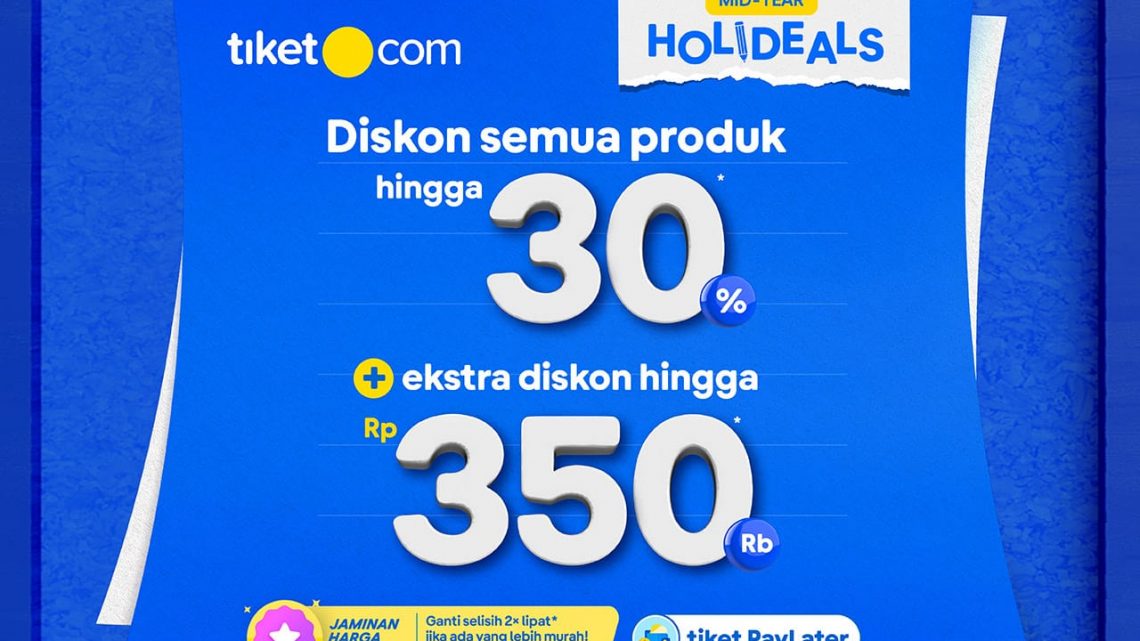 Wisatawan Diajak Gunakan Promo Mid-Year Holideals tiket.com Diskon 30% Wisatawan Diajak Gunakan Promo Mid-Year Holideals tiket.com Diskon 30%